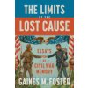 The Limits of the Lost Cause: Essays on Civil War Memory The Limits of the Lost Cause: Essays on Civil War Memory