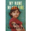 My Name Means Fire (YAGHMAIAN ATASH)(Pevná) My Name Means Fire (YAGHMAIAN ATASH)(Pevná)