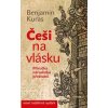 Češi na vlásku - Příručka národního přežívání - 5.vydání - Kuras Benjamin Češi na vlásku - Příručka národního přežívání - 5.vydání - Kuras Benjamin