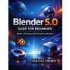 Blender 5.0 Guide for Beginners Blender 5.0 Guide for Beginners