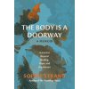 The Body Is a Doorway: A Memoir The Body Is a Doorway: A Memoir