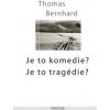 Je to komedie?Je to tragédie? - Thomas Bernhard Je to komedie?Je to tragédie? - Thomas Bernhard