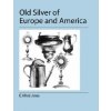 Old Silver of Europe and America Old Silver of Europe and America