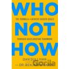 Who Not How - Dan Sullivan Who Not How - Dan Sullivan