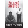 Železné ambice - Mike Tyson Železné ambice - Mike Tyson