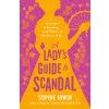 Lady's Guide to Scandal (Sophie Irwin)(Pevná) Lady's Guide to Scandal (Sophie Irwin)(Pevná)