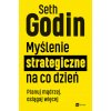Myślenie strategiczne na co dzień. Planuj mądrzej, osiągaj więcej (Seth Godin)(Brožovaná) Myślenie strategiczne na co dzień. Planuj mądrzej, osiągaj więcej (Seth Godin)(Brožovaná)