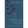 Praying the Anglican Rosary Praying the Anglican Rosary
