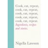 Cook, Eat, Repeat - Nigella Lawson, Chatto & Windus Cook, Eat, Repeat - Nigella Lawson, Chatto & Windus