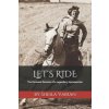 Let's Ride: The Personal Memoirs of a Legendary Horsewoman (Evie Tubbs Sweeney,Sheila Varian)(Brožovaná) Let's Ride: The Personal Memoirs of a Legendary Horsewoman (Evie Tubbs Sweeney,Sheila Varian)(Brožovaná)