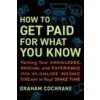How to Get Paid for What You Know How to Get Paid for What You Know