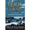 La Belle Sauvage: The Book of Dust Volume One - Philip Pullman, Penguin, David Fickling Books La Belle Sauvage: The Book of Dust Volume One - Philip Pullman, Penguin, David Fickling Books