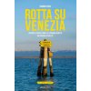 Rotta su Venezia. In barca e in bici lungo la litoranea veneta. Da Chioggia a Trieste (Gianni Pasin)(Brožovaná) Rotta su Venezia. In barca e in bici lungo la litoranea veneta. Da Chioggia a Trieste (Gianni Pasin)(Brožovaná)