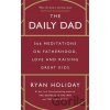 The Daily Dad: 366 Meditations on Fatherhood, Love and Raising Great Kids The Daily Dad: 366 Meditations on Fatherhood, Love and Raising Great Kids