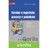 E-kniha Výrobní a logistické procesy v podnikání - Marie Jurová a kolektiv E-kniha Výrobní a logistické procesy v podnikání - Marie Jurová a kolektiv