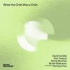 Dorůžka David, Piotr Wyleżoł & ...: When The Child Was A Child - CD Dorůžka David, Piotr Wyleżoł & ...: When The Child Was A Child - CD