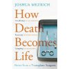 How Death Becomes Life How Death Becomes Life