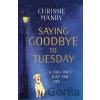 Saying Goodbye to Tuesday - Chrissie Manby Saying Goodbye to Tuesday - Chrissie Manby