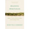 Braiding Sweetgrass: Indigenous Wisdom, Scientific Knowledge and the Teachings of Plants (Robin Wall Kimmerer)(Pevná) Braiding Sweetgrass: Indigenous Wisdom, Scientific Knowledge and the Teachings of Plants (Robin Wall Kimmerer)(Pevná)