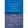 The Hidden Roots of White Supremacy - Robert P. Jones The Hidden Roots of White Supremacy - Robert P. Jones