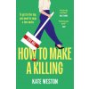 How to Make a Killing (Kate Weston)(Brožovaná) How to Make a Killing (Kate Weston)(Brožovaná)