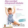 Ako rozvíjať schopnosti dieťaťa - Petra Arslan Šinková Ako rozvíjať schopnosti dieťaťa - Petra Arslan Šinková