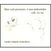Máš rád pražaní ti psí pohanskí viď že ne - Valachová Lenka Valerie Máš rád pražaní ti psí pohanskí viď že ne - Valachová Lenka Valerie