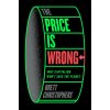 The Price Is Wrong: Why Capitalism Won't Save the Planet (Christophers,Brett)(Pevná) The Price Is Wrong: Why Capitalism Won't Save the Planet (Christophers,Brett)(Pevná)