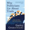 Why Politicians Lie About Trade - Dmitry Grozoubinski Why Politicians Lie About Trade - Dmitry Grozoubinski