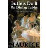 Butlers Do It On Dining Tables: Dining Etiquette for Hosts & Guests including Table Setting & Table Manners