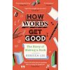 How Words Get Good - Rebecca Lee, Profile Books Ltd How Words Get Good - Rebecca Lee, Profile Books Ltd