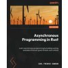 Asynchronous Programming in Rust (Carl Fredrik Samson)(Brožovaná) Asynchronous Programming in Rust (Carl Fredrik Samson)(Brožovaná)