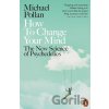 How to Change Your Mind - Michael Pollan How to Change Your Mind - Michael Pollan