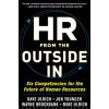 HR from the Outside In: Six Competencies for the Future of Human Resources HR from the Outside In: Six Competencies for the Future of Human Resources