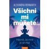 Všichni mi můžete… - Alexandra Reinwarth Všichni mi můžete… - Alexandra Reinwarth