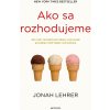 Ako sa rozhodujeme - Jonah Lehrer Ako sa rozhodujeme - Jonah Lehrer