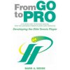 From Go to Pro - A Playing and Coaching Manual for the Aspiring Tennis Player (and Parents) (Mark A. Beede)(Pevná) From Go to Pro - A Playing and Coaching Manual for the Aspiring Tennis Player (and Parents) (Mark A. Beede)(Pevná)