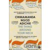 The Thing Around Your Neck - Chimamanda Ngozi Adichie The Thing Around Your Neck - Chimamanda Ngozi Adichie