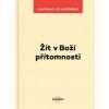 Žít v Boží přítomnosti Žít v Boží přítomnosti