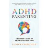 ADHD Parenting A Beginner's Guide on Raising Boys with ADHD (Brožovaná) ADHD Parenting A Beginner's Guide on Raising Boys with ADHD (Brožovaná)