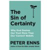 Sin of Certainty (PETER ENNS)(Brožovaná) Sin of Certainty (PETER ENNS)(Brožovaná)