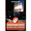GarageBand Basics GarageBand Basics