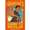 The Golden Boy's Guide to Bipolar The Golden Boy's Guide to Bipolar