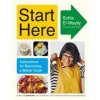 Start Here: Instructions for Becoming a Better Cook: A Cookbook Start Here: Instructions for Becoming a Better Cook: A Cookbook