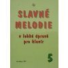 Slavné melodie v lehké úpravě pro klavír 5. díl Slavné melodie v lehké úpravě pro klavír 5. díl