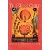 The Wise Child: A Spiritual Guide to Nurturing Your Child's Intuition The Wise Child: A Spiritual Guide to Nurturing Your Child's Intuition
