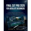 FINAL CUT PRO 2026 FOR ABSOLUTE BEGINNERS FINAL CUT PRO 2026 FOR ABSOLUTE BEGINNERS