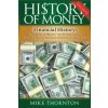 History of Money: Financial History: From Barter to Bitcoin - An Overview of Our Economic History, Monetary System & Currency Crisis (Mike Thornton)(Brožovaná) History of Money: Financial History: From Barter to Bitcoin - An Overview of Our Economic History, Monetary System & Currency Crisis (Mike Thornton)(Brožovaná)