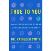 True to You: How to Stop Pleasing Others and Start Being Yourself (Smith,Kathleen)(Pevná) True to You: How to Stop Pleasing Others and Start Being Yourself (Smith,Kathleen)(Pevná)