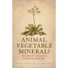 Animal, Vegetable, Mineral? (Susannah Gibson)(Pevná) Animal, Vegetable, Mineral? (Susannah Gibson)(Pevná)